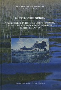 bokomslag Back to the origin : new research in the Mesolithic-Neolithic Zvejnieki cemetery and environment, northern Latvia