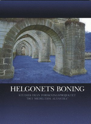 bokomslag Helgonets boning : studier från forskningsprojektet "Det medeltida Alvastra"