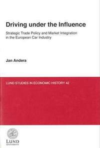 bokomslag Driving under the influence : strategic trade policy and market integration in the European car industry