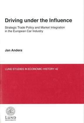 Jan Andera - Driving under the influence : strategic trade policy and market integration in the European car industry, Häftad