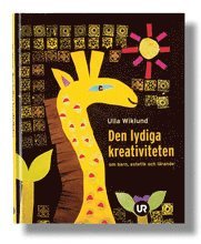 Wiklund Ulla - Den lydiga kreativiteten : om barn, estetik och lärande, Inbunden
