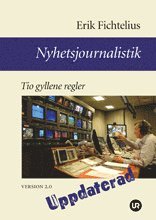 bokomslag Nyhetsjournalistik - Tio gyllene regler. Version 2.0