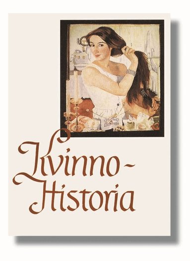 Yvonne Hirdman, Margareta Strandberg Olofsson, Beata Losman, Marja Taussi Sjöberg, Ann-Sofie Ohlander, Tinne Vammen, Anita Göransson, Ulla Wikander, Christina Florin - Kvinnohistoria : Om kvinnors villkor från antiken till våra dagar, Häftad