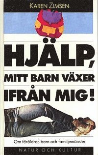 Hjälp, mitt barn växer ifrån mig! : Om föräldrar, barn och familjemönster