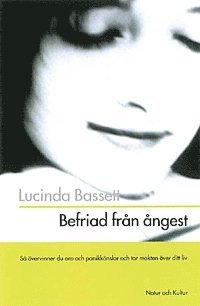 Lucinda Bassett - Befriad från ångest : Så övervinner du oro och panikkänslor och tar makten över ditt liv, Kartonnage