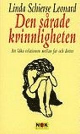 Linda Schierse Leonard - Den sårade kvinnligheten : Att läka relationen mellan far och dotter, Pocket