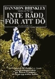 Inte rädd för att dö : Av författaren till <i>Räddad av ljuset</i>. Nära-dödenupplevelsen gav honom för