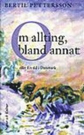 Om allting, bland annat : eller En tid i Danmark