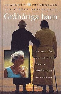 Gråhåriga barn : En bok för vuxna med gamla föräldrar