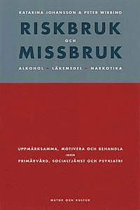 Riskbruk och missbruk : Alkohol, läkemedel, narkotika. Uppmärksamma, motivera och behandla inom primärvå