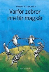 Robert M Sapolsky - Varför zebror inte får magsår : Om stress, stressrelaterade sjukdomar och konsten att handskas med riskerna, Inbunden