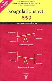 Margareta Blombäck - Koagulationsnytt 1999 : En praktisk handledning i laboratoriediagnostik och behandling av hemostasrubbni, Häftad