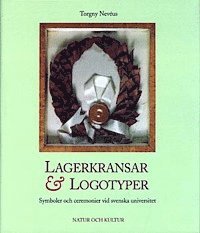 Torgny Nevéus - Lagerkransar och logotyper : Symboler och ceremonier vid svenska universitet, Inbunden