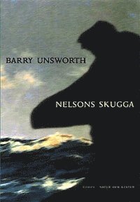 Barry Unsworth - Nelsons skugga, Inbunden