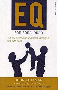 John Gottman, Joan DeClaire - EQ för föräldrar : Hur du utvecklar känslans intelligens hos ditt barn, Häftad