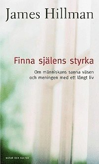 Finna själens styrka : Om människans sanna väsen och meningen med ett långt liv