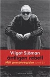Vilgot Sjöman - Äntligen rebell : Mitt personregister, urval 01, Inbunden