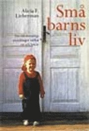 Alicia F. Lieberman - Småbarnsliv : Den känslomässiga utvecklingen mellan ett och fyra år<br>Ny utgåva, Häftad