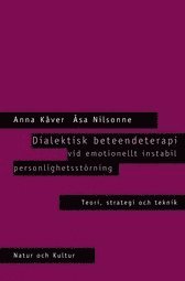 Anna Kåver, Åsa Nilsonne - Dialektisk beteendeterapi vid emotionellt instabil personlighetsstörning : Teori, strategi, teknik, Kartonnage