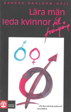 Barbro Dahlbom-Hall - Lära män leda kvinnor : en idébok om hur man leder kvinnlig personal, Häftad