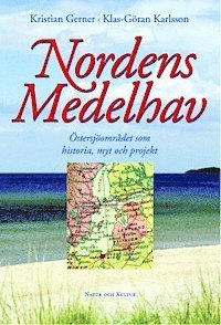 Nordens Medelhav : Östersjöområdet som historia, myt och projekt