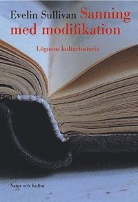 Evelin Sullivan - Sanning med modifikation : Lögnens kulturhistoria, Inbunden