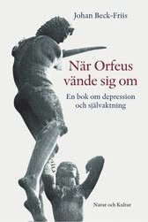 Johan Beck-Friis - När Orfeus vände sig om : En bok om depression som förlorad självaktning, Inbunden