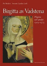 P mfl Beskow - Birgitta av Vadstena: pilgrim och profet 1303-1373 : en jubileumsbok, Inbunden