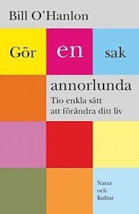 Gör en sak annorlunda : Tio enkla sätt att förändra ditt liv