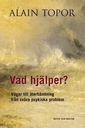 Alain Topor - Vad hjälper? : vägar till återhämtning från svåra psykiska problem, Kartonnage