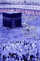 Anne Sofie Roald - Islam : Historia, tro, nytolkning, Inbunden