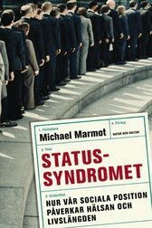 Michael Marmot - Statussyndromet : hur vår sociala position påverkar hälsan och livslängden, Inbunden
