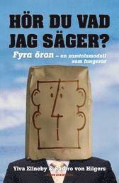 Ylva Ellneby, Barbro von Hilgers - Hör du vad jag säger! : fyra öron - en samtalsmodell som fungerar, Inbunden