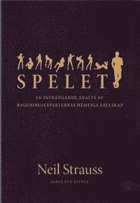 Neil Strauss - Spelet : en inträngande analys av raggningsexperternas hemliga sällskap, Inbunden