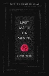 Livet måste ha mening : erfarenheter i koncentrationslägren - logoterapins grunder