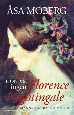 Hon var ingen Florence Nightingale : människan bakom myten 1