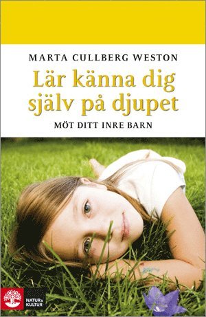 Marta Cullberg Weston - Lär känna dig själv på djupet : möt ditt inre barn, Inbunden