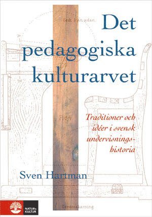 Det pedagogiska kulturarvet : Traditioner och idéer i svensk undervisningshistoria 1