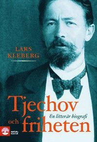 bokomslag Tjechov och friheten : en litterär biografi