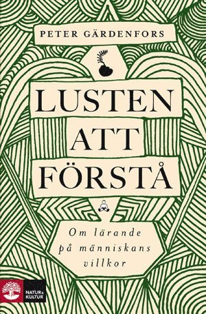Peter Gärdenfors - Lusten att förstå : om lärande på människans villkor, Inbunden