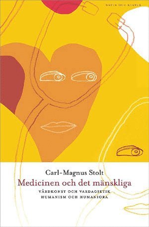 Carl-Magnus Stolt - Medicinen och det mänskliga : vårdkonst och vardagsetik, humanism och humaniora, Häftad