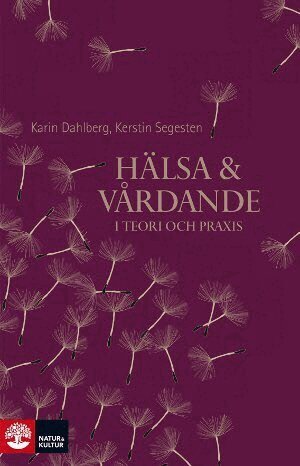 Karin Dahlberg, Kerstin Segesten - Hälsa och vårdande : i teori och praxis, Inbunden
