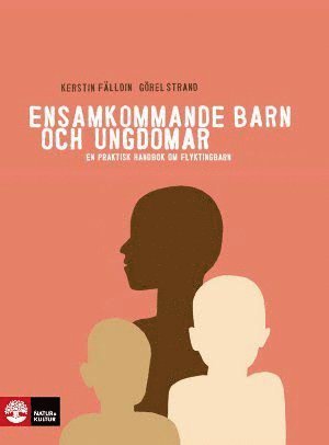 bokomslag Ensamkommande barn och ungdomar : en praktisk handbok om flyktingbarn