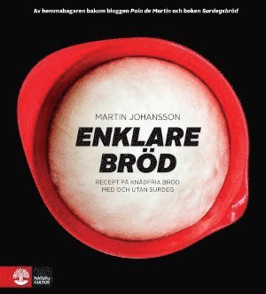 Martin Johansson - Enklare bröd : recept på knådfria bröd med och utan surdeg, Inbunden