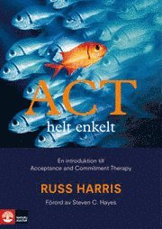 Russ Harris - ACT helt enkelt - en introduktion till Acceptance and Commitment Therapy, Inbunden
