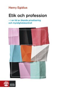 bokomslag Etik och profession : i en tid av ökande privatisering och myndighetskontroll