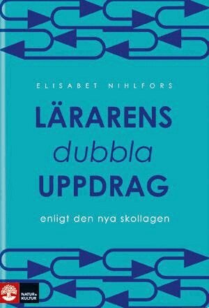 Elisabet Nihlfors - Lärarens dubbla uppdrag : enligt den nya skollagen, Häftad