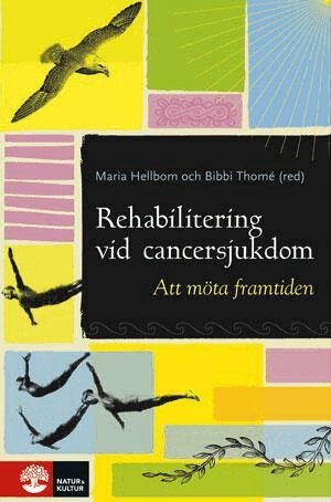 Maria Hellbom, Bibbi Thomé, Mia Bergenmar, Karin Bergmark, Yvonne Brandberg, Pia Dellson, Gail Dunberger, Birgitta Johansson, Karin Johansson, Aina Johnsson, Anna Johnsson, Annika Thalén Lindström, Carsten Rose, Katarina Sjövall - Rehabilitering vid cancersjukdom, Inbunden