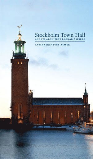bokomslag Stockholm Town Hall and its architect, Ragnar Östberg
