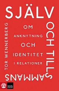 Tor Wennerberg - Själv och tillsammans : Om anknytning och identitet i relationer, Inbunden